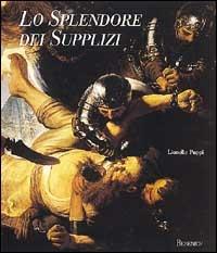 Lo splendore dei supplizi. Ediz. illustrata - Lionello Puppi - copertina