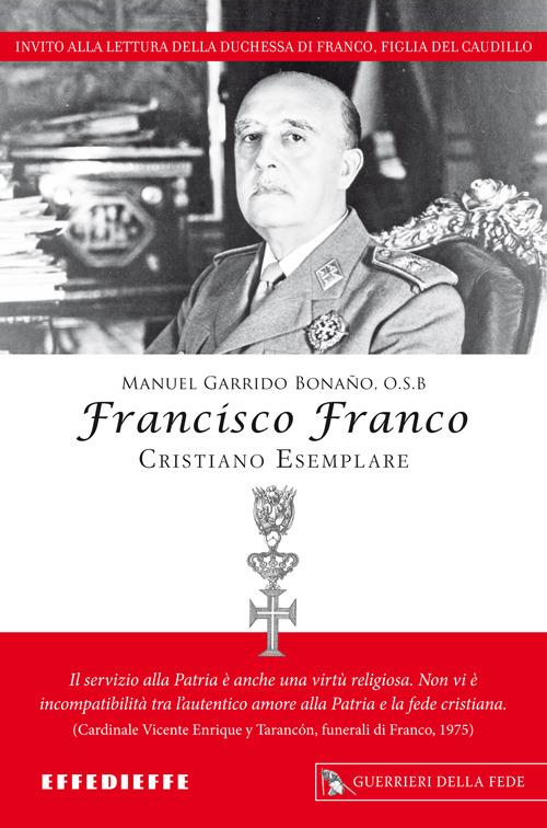 Francisco Franco, cristiano esemplare - Manuel Garrido Bonaño - copertina
