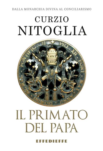 Dalla Chiesa monarchica al conciliarismo episcopale - Curzio Nitoglia - copertina