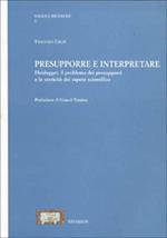 Presupporre e interpretare Heidegger. Il problema dei presupposti e la storicità del sapere scientifico