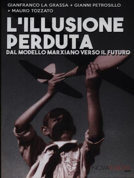 L' illusione perduta. Dal modello marxiano verso il futuro - Gianfranco La Grassa,Gianni Petrosillo,Mauro Tozzato - copertina