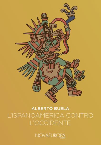 L' Ispanoamerica contro l'Occidente. Saggi iberoamericani - Alberto Buela Lamas - copertina