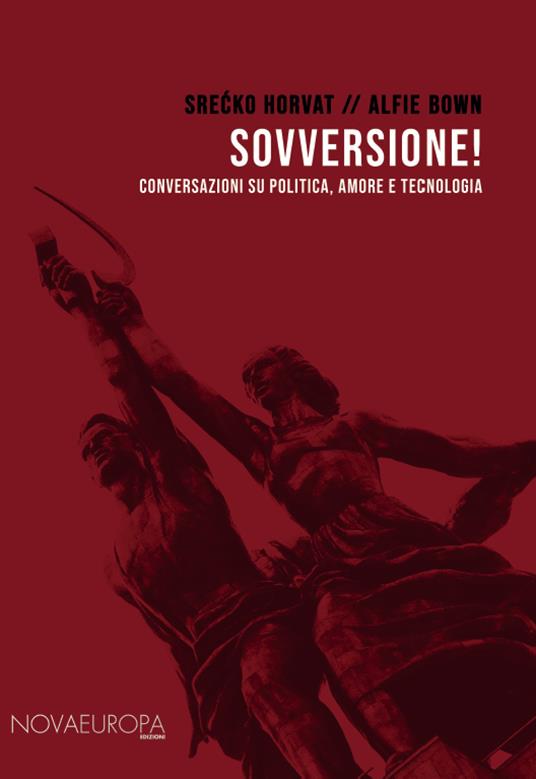 Sovversione! Conversazioni su politica, amore e tecnologia - Srecko Horvat,Alfie Bown - copertina