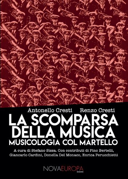 La scomparsa della musica. Musicologia col martello - Antonello Cresti,Renzo Cresti - copertina