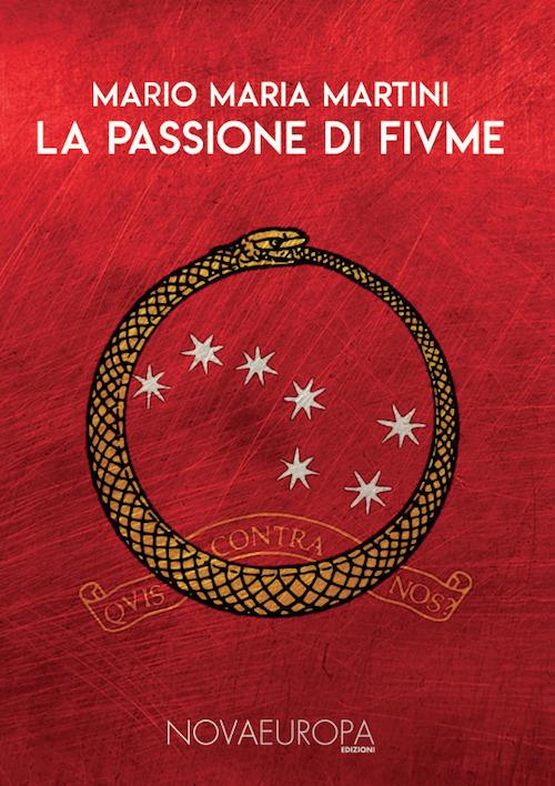 La passione di Fiume. Diari - Cronache - Documenti - Mario Maria Martini - copertina