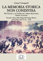 La memoria storica non condivisa. Tre Italie e, all'inizio del terzo millennio, nessun italiano. Il principe minore. Vol. 2\1: Anni 117 d.C.-1918.