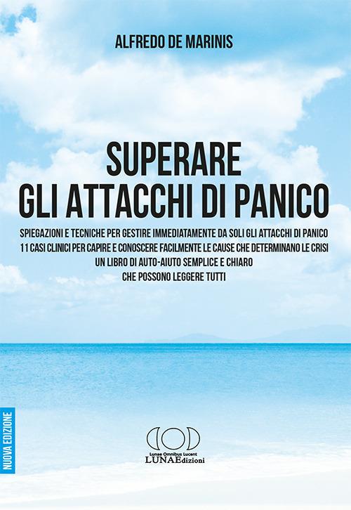 Superare gli attacchi di panico. Spiegazioni e tecniche per gestire immediatamente da soli gli attacchi di panico - Alfredo De Marinis - copertina