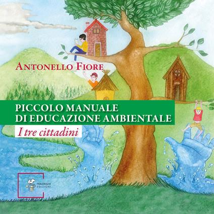 Piccolo manuale di educazione ambientale. I tre cittadini - Antonello Fiore - copertina