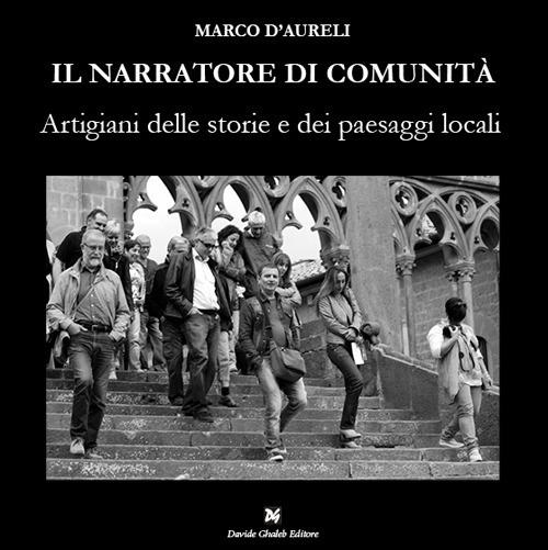 Il narratore di comunità. Artigiani delle storie e dei paesaggi locali - Marco D'Aureli - copertina