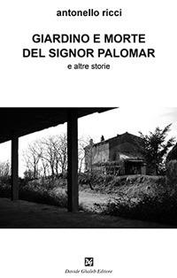 Giardino e morte del signor Palomar e altre storie - Antonello Ricci - copertina