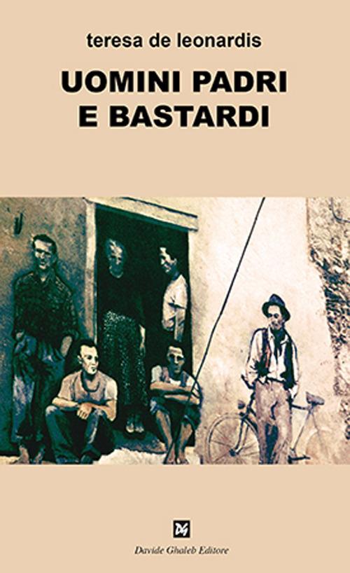 Uomini padri e bastardi - Teresa De Leonardis - copertina