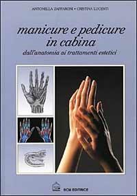 Manicure e pedicure in cabina - Cristina Lucenti,Antonella Zaffaroni - copertina