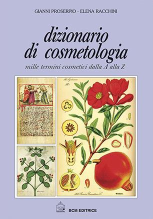 Dizionario di cosmetologia. Mille termini cosmetici dalla A alla Z - Gianni Proserpio,Elena Racchini - copertina
