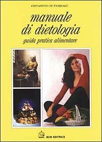 Manuale di dietologia. Guida pratica alimentare - Costantino De Pasquale - copertina
