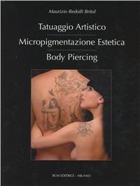 Tatuaggio artistico, micropigmentazione estetica, body piercing - Maurizio Redolfi Britol - copertina