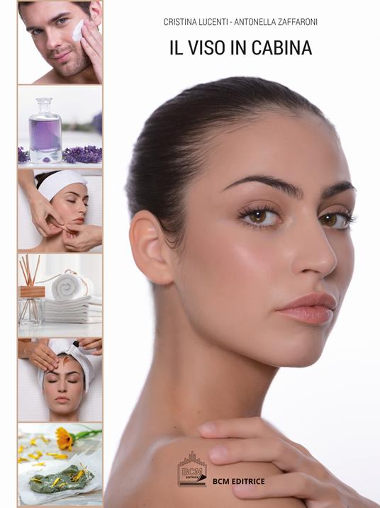 Il viso in cabina. Guida pratica per tutti i trattamenti estetici - Cristina Lucenti,Antonella Zaffaroni - copertina