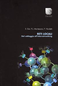 Reti locali. Dal cablaggio all'internetworking - Silvano Gai,Pietro Nicoletti,Giuseppe Montessori - copertina