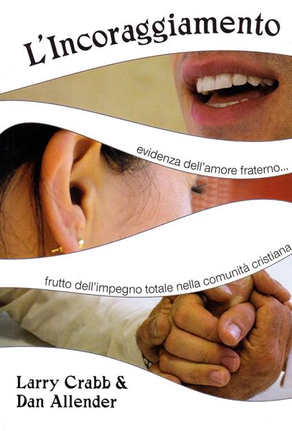 L'incoraggiamento. Evidenza dell'amore fraterno, frutto dell'impegno totale nella comunità cristiana. Nuova ediz. - Lawrence J. Crabb,Dan Allender - copertina