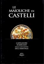 Le maioliche di Castelli. Capolavori d'Abruzzo. Dalle collezioni dell'Ermitage