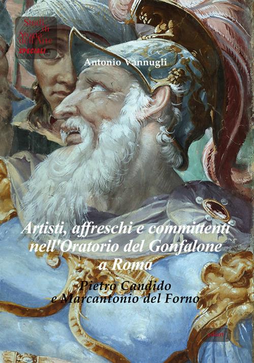 Artisti, affreschi e committenti nell'Oratorio del Gonfalone a Roma. Pietro Candido e Marcantonio del Forno - Antonio Vannugli - copertina