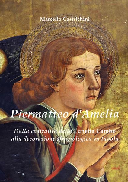 Piermatteo D'Amelia. Dalla centralità della Lunetta Cambò alla sfragiologia nelle tavole - Marcello Castrichini - copertina