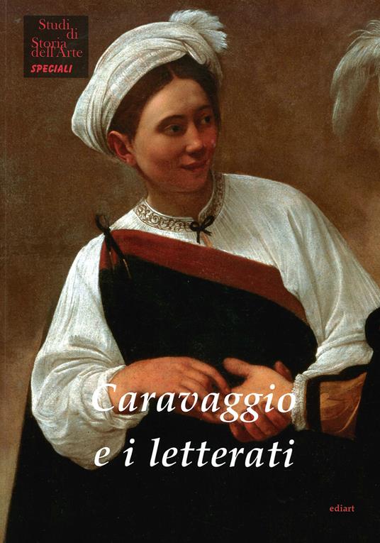 Caravaggio e i letterati - Sybille Ebert-Schifferer,Laura Teza - copertina