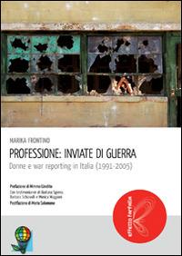 Professione: inviate di guerra. Donne e war reporting in Italia - Marika Frontino - copertina