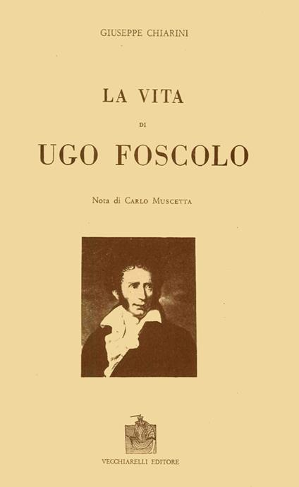 La vita di Ugo Foscolo - Giuseppe Chiarini - copertina