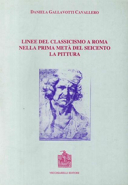 Linee del classicismo a Roma nella prima metà del Seicento. La pittura - Daniela Gallavotti Cavallero - copertina
