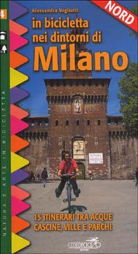 In bicicletta nei dintorni di Milano. Vol. 2: Nord. 15 itinerari tra acque, cascine, ville e parchi - Alessandra Vogliotti - copertina