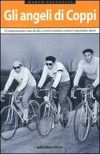 Gli angeli di Coppi. Il campionissimo visto da chi ci correva insieme, contro, e soprattutto, dietro - Marco Pastonesi - copertina