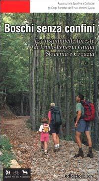 Boschi senza confini. Escursioni nelle foreste di Friuli Venezia Giulia, Slovenia e Croazia - copertina