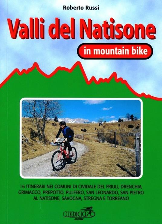 Valli del Natisone in MTB. 16 itinerari nei comuni di Cividale, Drenchia, Grimacco, Prepotto, San Leonardo, San Pietro al Natisone, Savogna, Stregna e Torreano - Roberto Russi - copertina