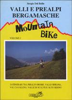 Valli e Prealpi bergamasche in mountain bike. Vol. 1: 20 itinerari tra Prealpi Orobie, valle Seriana, val Cavallina, valle di Scalve e alto Sebino.