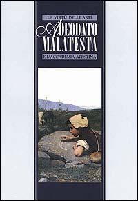 La virtù delle arti. Adeodato Malatesta e l'Accademia Atestina. Catalogo della mostra - copertina