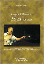 I auguri di Runcaciô. 25 an (1978-2002)... da Andreoti... a Berluscoun... fra tri Pèpa, zzinch Presidèint e... un bruntlòun. Testo italiano a fronte