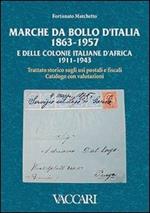 Marche da bollo d'Italia (1863-1957) e delle colonie italiane d'Africa (1911-1943). Trattato storico sugli usi postali e fiscali. Catalogo con valutazioni