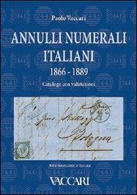 Annulli numerali italiani 1866-1889. Catalogo con valutazioni-Italian Numeral Cancellations 1866-1889. Catalogue with valuations - Paolo Vaccari - copertina