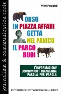 Orso in piazza Affari getta nel panico il parco buoi. L'informazione economico-finanziaria parola per parola - Vieri Poggiali - copertina