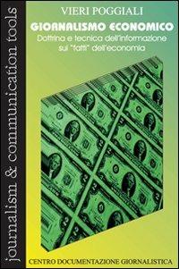 Giornalismo economico. Dottrina e tecnica dell'informazione sui «Fatti» dell'economia - Vieri Poggiali - copertina