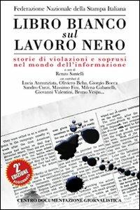 Libro bianco sul lavoro nero. Storie di violazioni e soprusi nel mondo dell'informazione - copertina