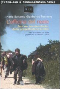 L'officina del reale. Fare un documentario: dalla progettazione al film - Mario Balsamo,Gianfranco Pannone - copertina