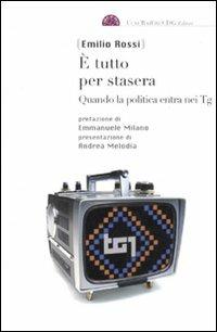 È tutto per stasera. Quando la politica entra nei Tg - Emilio Rossi - copertina