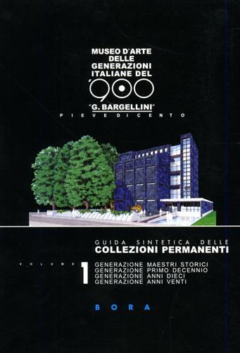 Guida sintetica delle collezioni permanenti. Vol. 1: Generazione maestri storici. Generazione primo decennio. Generazione anni Dieci. Generazione anni Venti. - Giorgio Di Genova,Giulio Bargellini - copertina