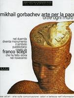 Mikhail Gorbachev. Arte per la pace. Oltre ogni muro. «L'uomo della pace di Franco Scepi»