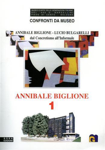 Lucio Bulgarelli. Confronti da museo. Annibale Biglione-Lucio Bulgarelli. Dal concretismo all'informale - Giulio Bargellini,Giorgio Di Genova - copertina