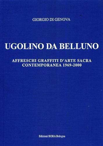Ugolino da Belluno. Affreschi d'arte sacra contemporanea 1969-2000 - Giorgio Di Genova - copertina