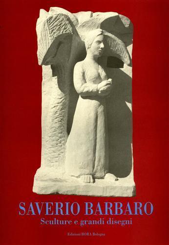 Saverio Barbaro. Sculture e grandi disegni - Guglielmo Monti,Christine Peltre,Giovanni Curatola - copertina