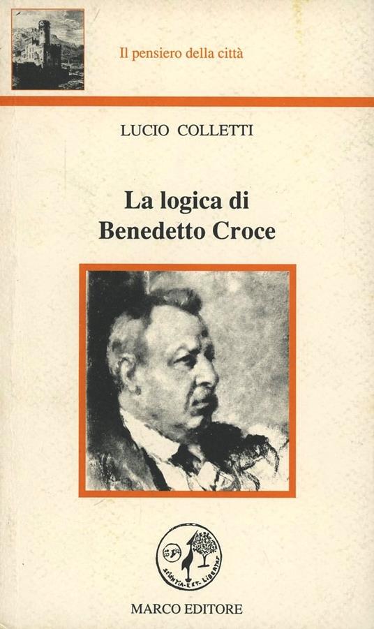 La logica di Benedetto Croce - Lucio Colletti - copertina