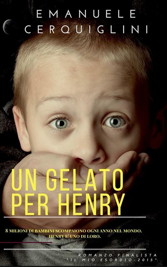 Un gelato per Henry. 8 milioni di bambini scompaiono ogni anno - Emanuele Cerquiglini - ebook